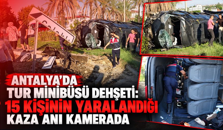 Antalya'da tur minibüsü dehşeti: 15 kişinin yaralandığı kaza anı kamerada