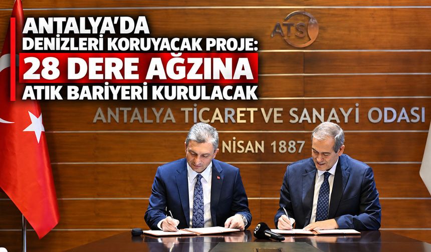 Antalya’da denizleri koruyacak proje: 28 dere ağzına atık bariyeri kurulacak