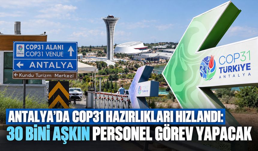 Antalya’da COP31 hazırlıkları hızlandı: 30 bini aşkın personel görev yapacak
