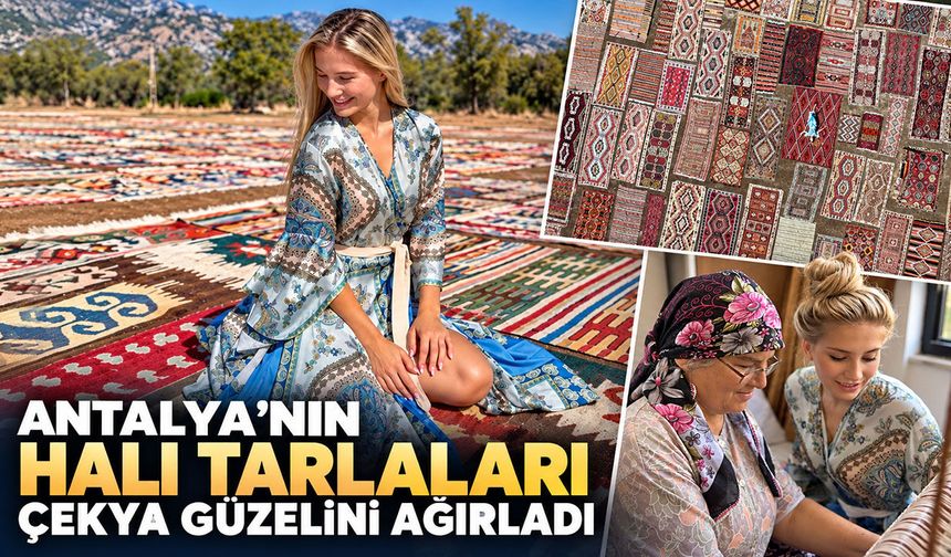 Antalya’nın halı tarlaları Çekya güzelini ağırladı