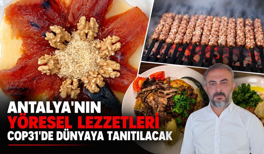 Antalya’nın yöresel lezzetleri COP31’de dünyaya tanıtılacak