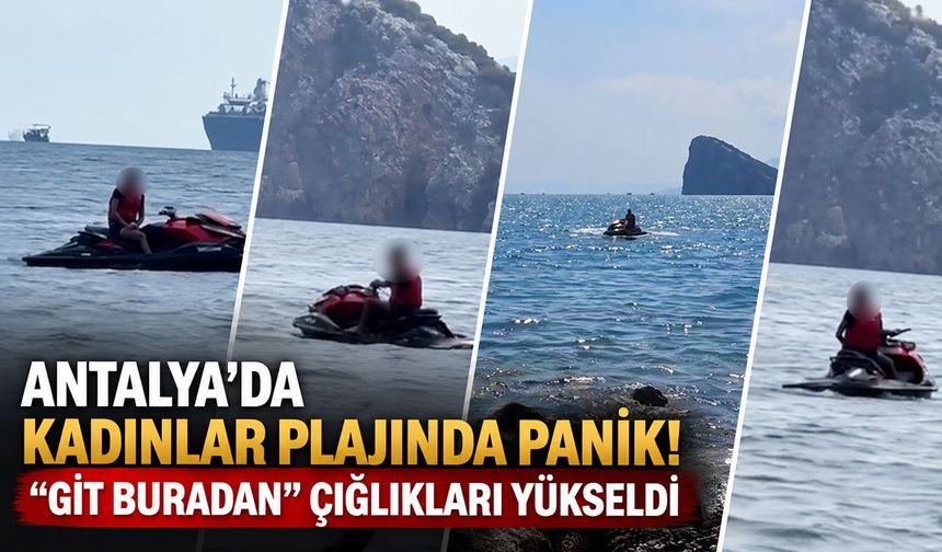 Antalya’da kadınlar plajında panik! “Git buradan” diyerek tepki gösterdiler