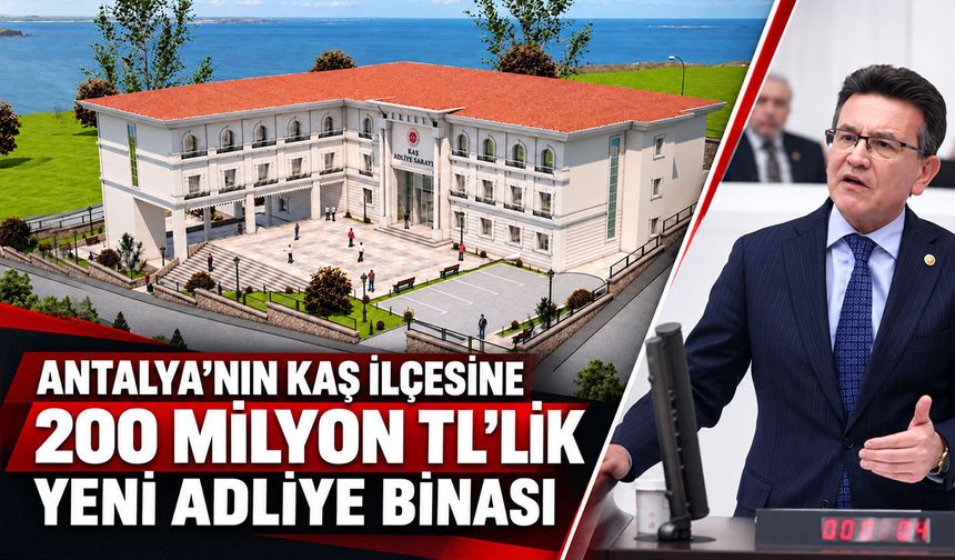 Antalya’nın Kaş ilçesine 200 milyon TL’lik yeni adliye binası