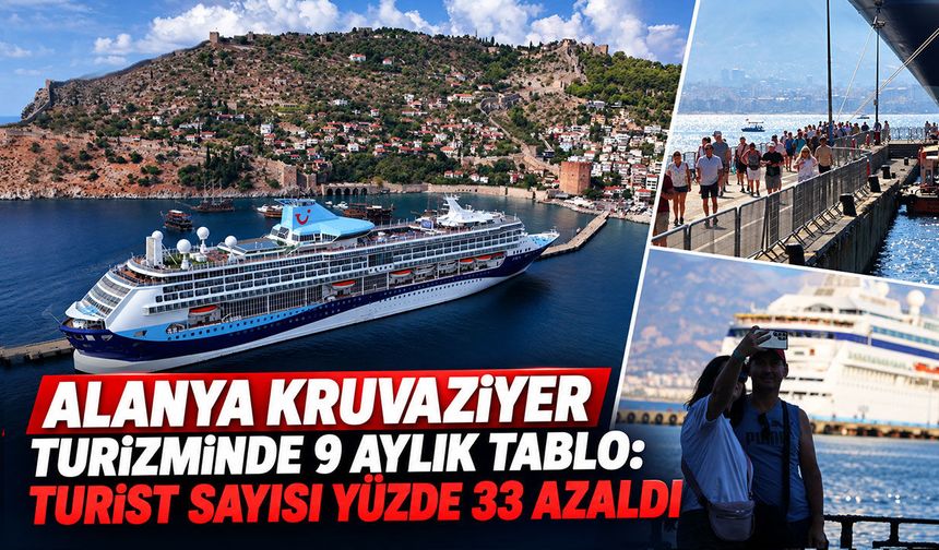 Alanya kruvaziyer turizminde 9 aylık tablo: Turist sayısı yüzde 33 azaldı