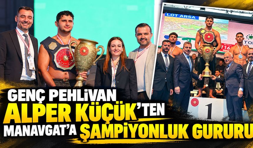 Genç pehlivan Alper Küçük’ten Manavgat’a şampiyonluk gururu