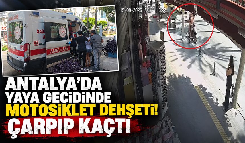 Antalya’da yaya geçidinde motosiklet dehşeti! Çarpıp kaçtı