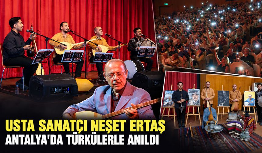 Usta sanatçı Neşet Ertaş, Antalya'da türkülerle anıldı