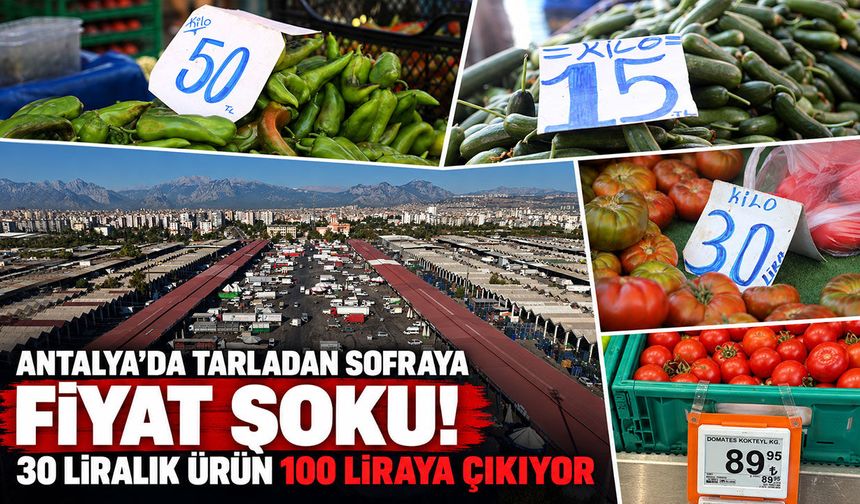 Antalya’da tarladan markete fiyat uçurumu! Sebze ve meyve fiyatı 2 katına çıkıyor