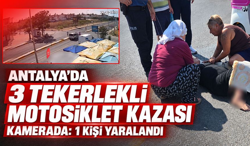 Antalya'da 3 tekerlekli motosiklet kazası kamerada: 1 kişi yaralandı