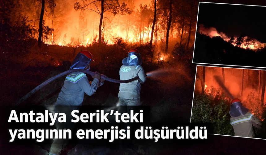 Antalya Serik’te ormana sıçrayan yangının enerjisi düşürüldü