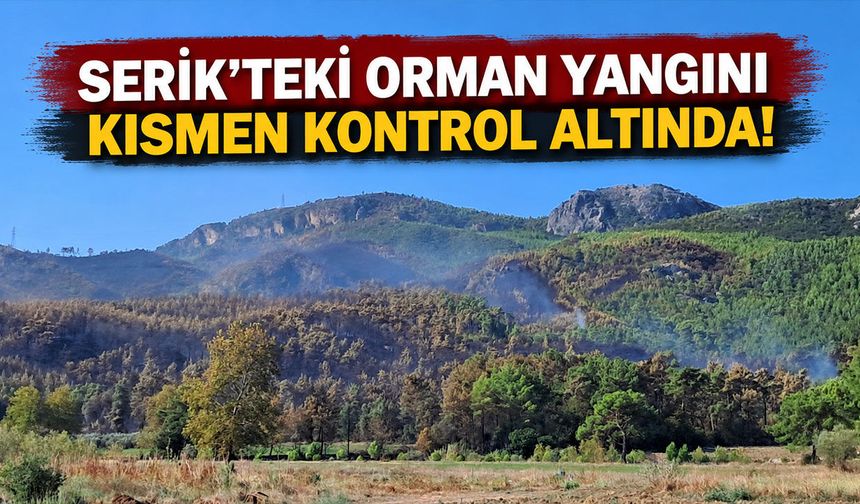 Serik’teki orman yangını kısmen kontrol altında: 160 hektar alan etkilendi