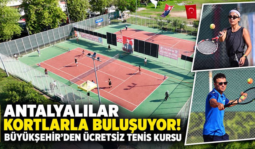 Antalyalılar kortlarla buluşuyor! Büyükşehir’den ücretsiz tenis kursu