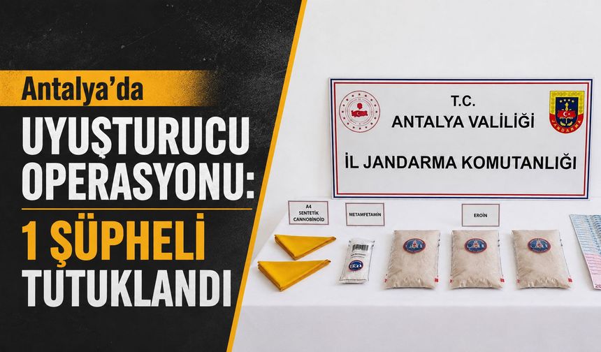 Antalya’da uyuşturucu operasyonu: 1 şüpheli tutuklandı