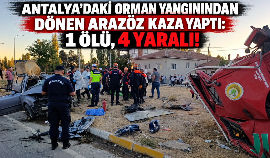 Antalya'daki orman yangınından dönen arazöz kaza yaptı: 1 ölü, 4 yaralı!
