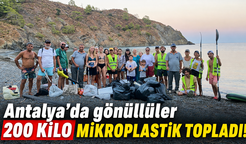 Antalya’da gönüllüler 200 kilo mikroplastik topladı!
