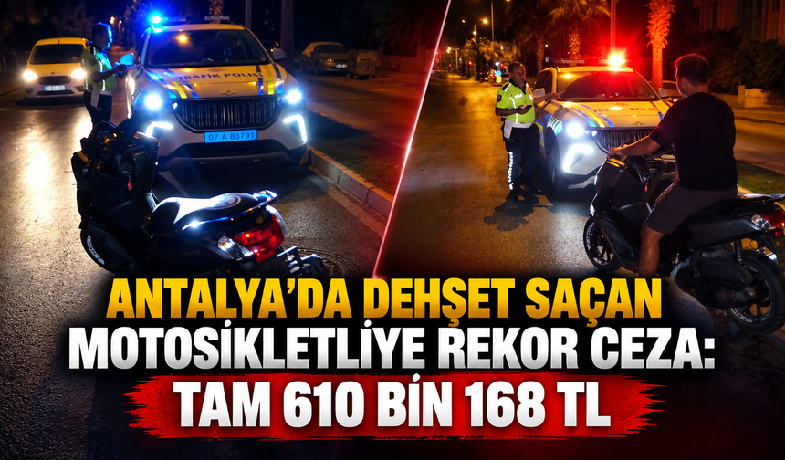 Antalya'da dehşet saçan motosikletliye rekor ceza: Tam 610 bin 168 TL