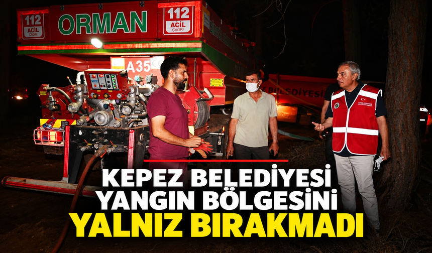 Kepez Belediyesi yangın bölgesini yalnız bırakmadı