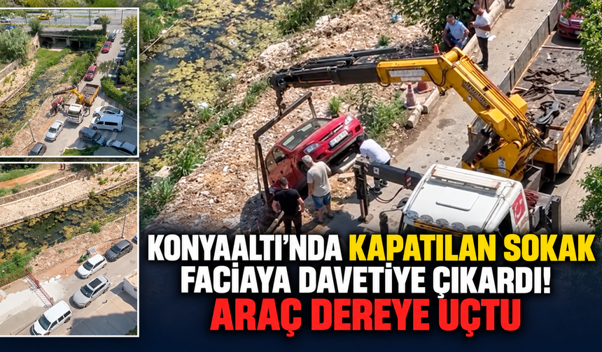 Konyaaltı'nda kapatılan sokak faciaya davetiye çıkardı! Araç dereye uçtu