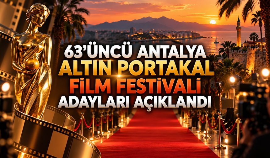 63'üncü Antalya Altın Portakal Film Festivali adayları açıklandı