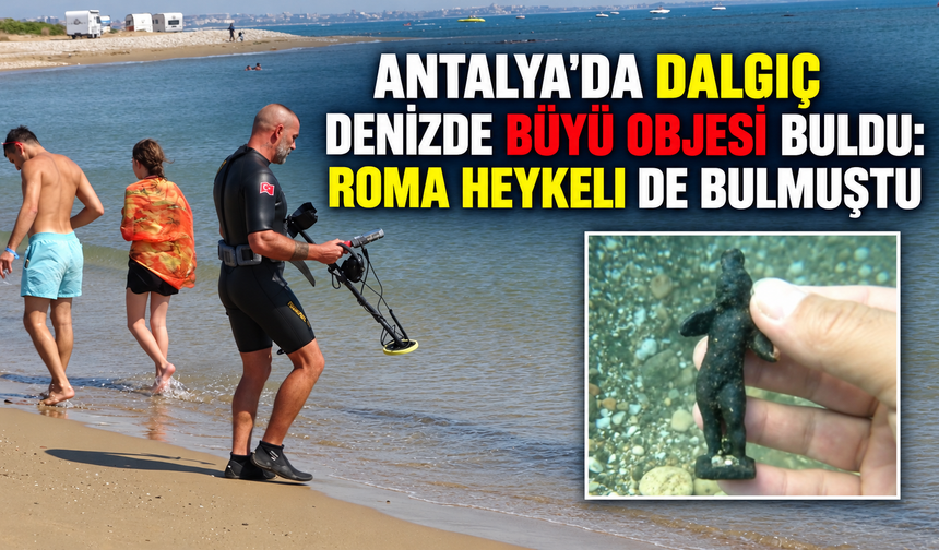Antalya'da dalgıç denizde büyü objesi buldu: Roma heykeli de bulmuştu