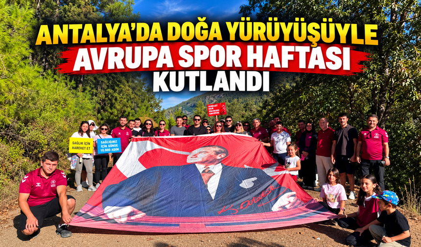 Antalya'da doğa yürüyüşüyle Avrupa Spor Haftası kutlandı