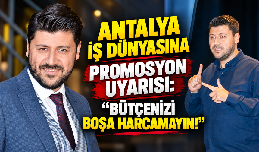 Antalya iş dünyasına promosyon uyarısı: "Bütçenizi boşa harcamayın!"