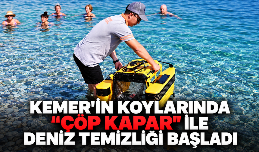 Kemer'in koylarında "çöp kapar" ile deniz temizliği başladı