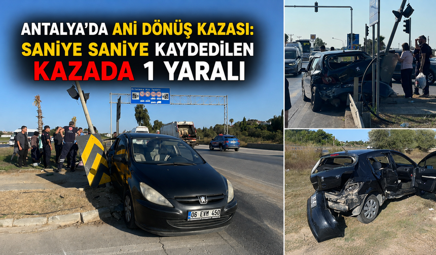 Antalya'da ani dönüş kazası: Saniye saniye kaydedilen kazada 1 yaralı