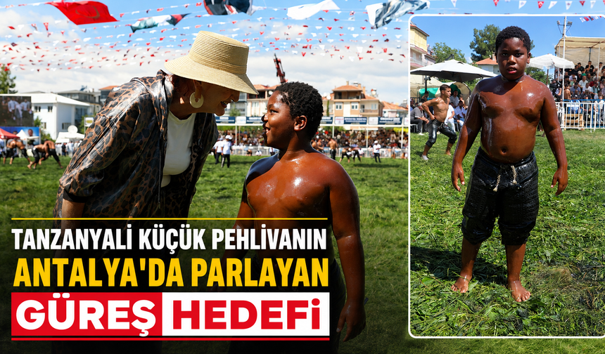 Tanzanyalı küçük pehlivanın Antalya'da parlayan güreş hedefi