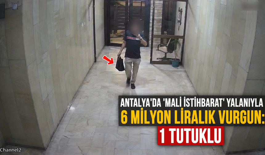 Antalya'da 'mali istihbarat' yalanıyla 6 milyon liralık vurgun: 1 tutuklu