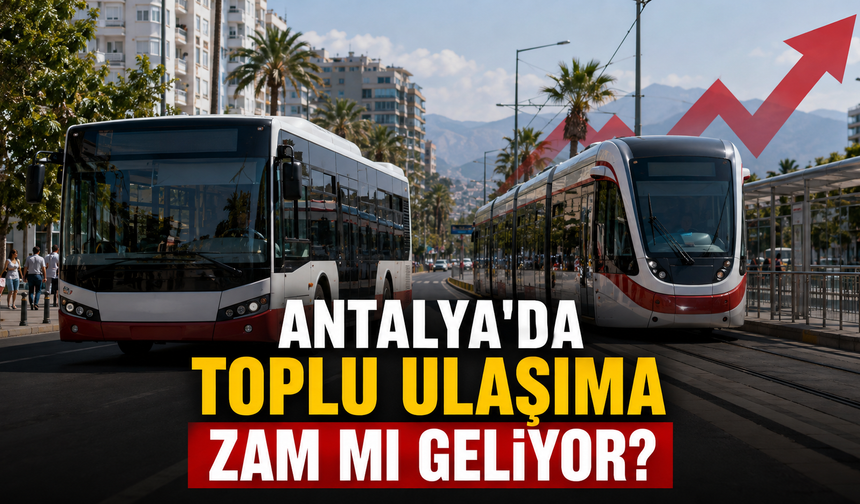 Antalya'da toplu ulaşıma zam mı geliyor?