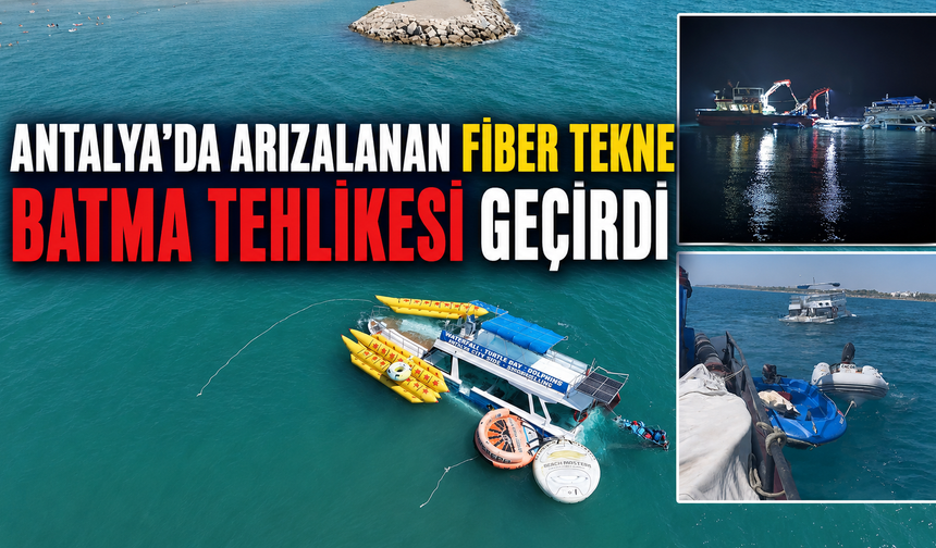 Antalya'da arızalanan fiber tekne batma tehlikesi geçirdi