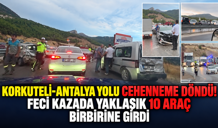 Korkuteli-Antalya yolu cehenneme döndü! Feci kazada yaklaşık 10 araç birbirine girdi
