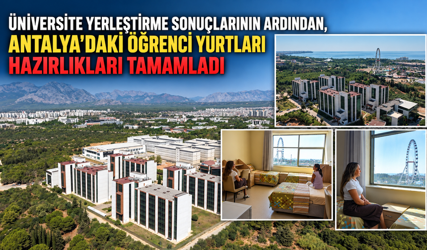Üniversite yerleştirme sonuçlarının ardından, Antalya'daki öğrenci yurtları hazırlıkları tamamladı