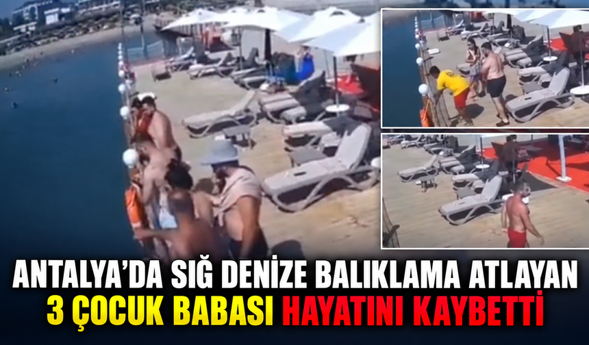 Antalya'da sığ denize balıklama atlayan 3 çocuk babası hayatını kaybetti