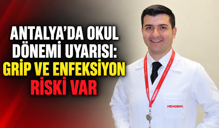 Antalya'da okul dönemi uyarısı: Grip ve enfeksiyon riski var