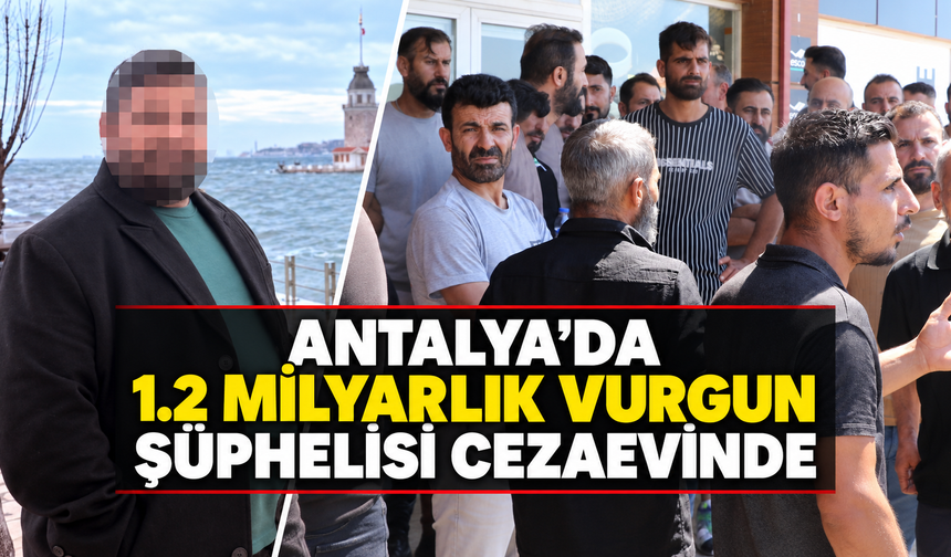 Antalya'da 1.2 milyarlık vurgun şüphelisi cezaevinde