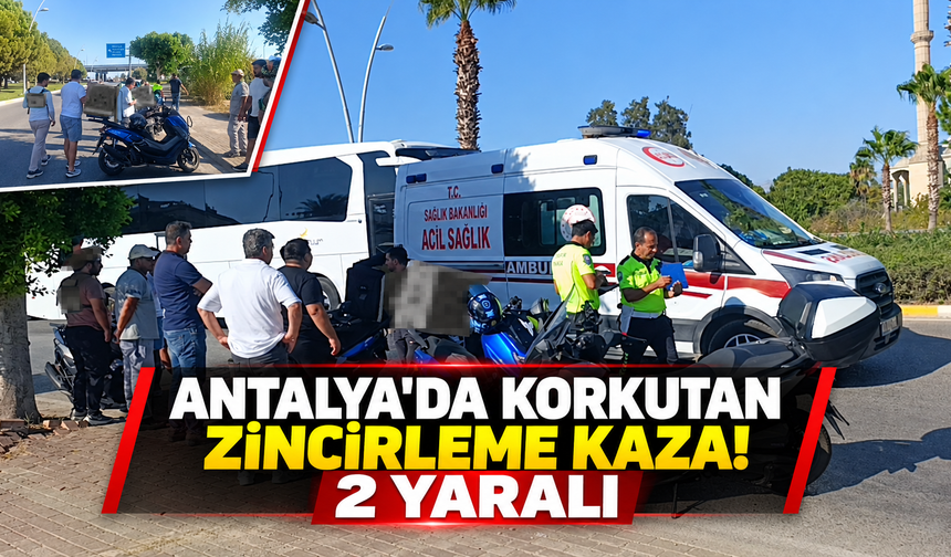 Antalya'da korkutan zincirleme kaza! 2 yaralı