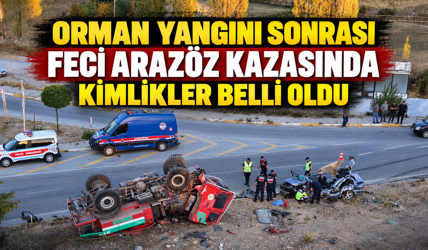 Orman yangını sonrası feci arazöz kazasında kimlikler belli oldu