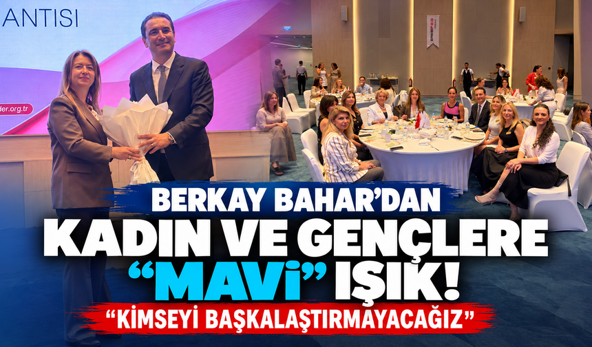 Berkay Bahar'dan kadın ve gençlere "Mavi" ışık! "Kimseyi başkalaştırmayacağız"