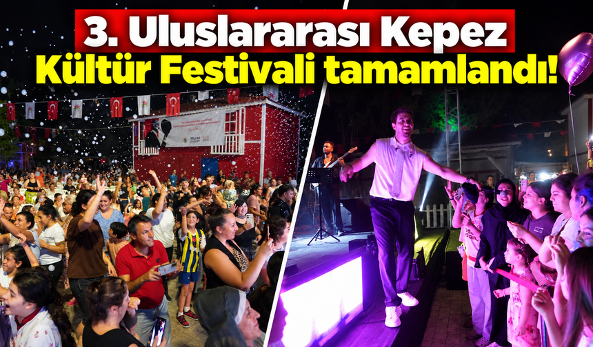 3. Uluslararası Kepez Kültür Festivali tamamlandı!
