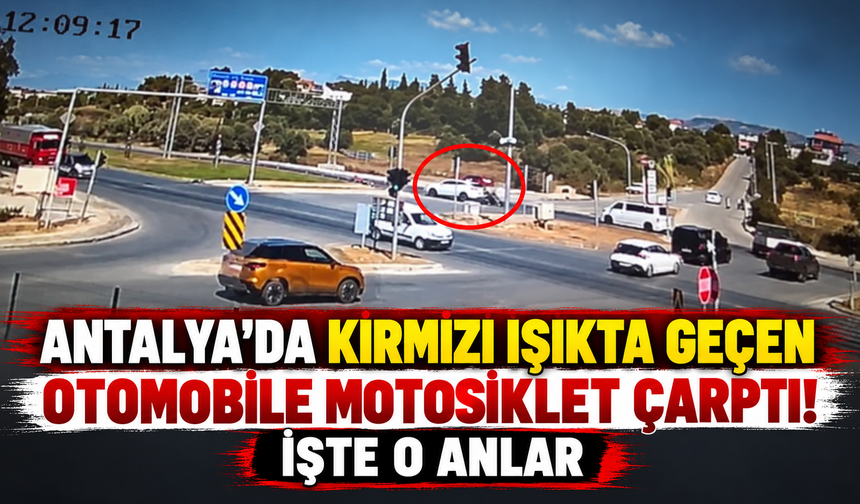 Antalya'da kırmızı ışıkta geçen otomobile motosiklet çarptı! İşte o anlar