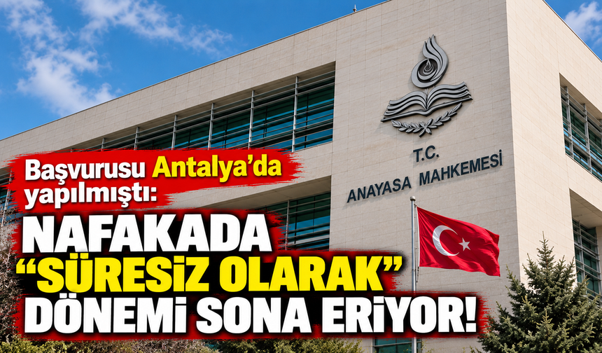 Başvurusu Antalya'da yapılmıştı: Nafakada "süresiz olarak" dönemi sona eriyor!