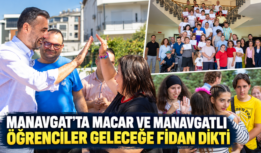 Manavgat'ta Macar ve Manavgatlı öğrenciler geleceğe fidan dikti