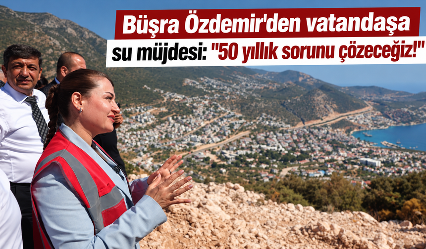 Büşra Özdemir'den vatandaşa su müjdesi: "50 yıllık sorunu çözeceğiz!"