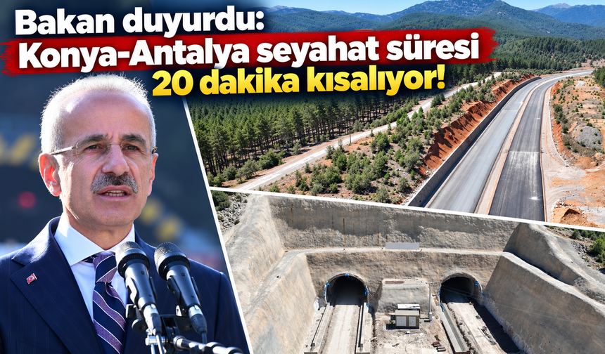 Bakan duyurdu: Konya-Antalya seyahat süresi 20 dakika kısalıyor!