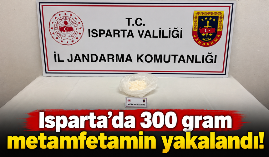 Isparta'da 300 gram metamfetamin yakalandı!