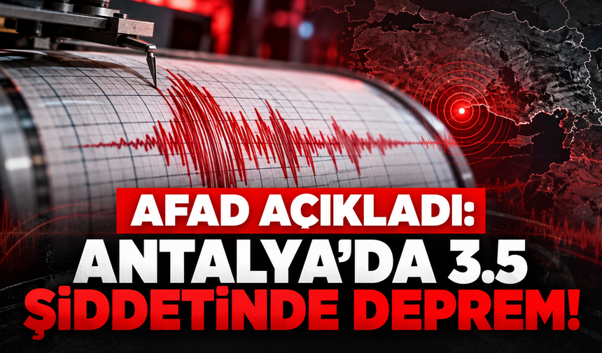 AFAD açıkladı: Antalya'da 3.5 şiddetinde deprem!