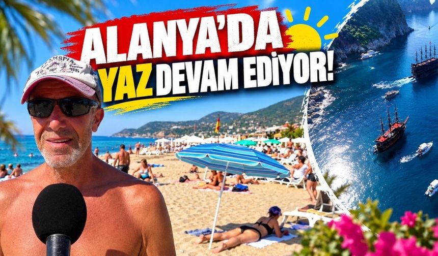 Alanya’da yaz devam ediyor!