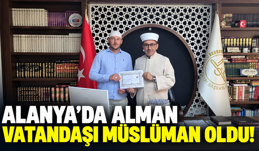 Alanya’da Alman vatandaşı Müslüman oldu!